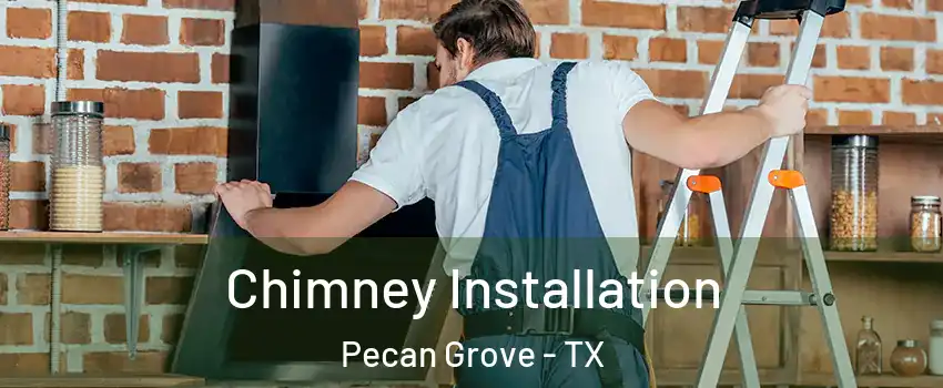  Chimney Installation Pecan Grove - TX