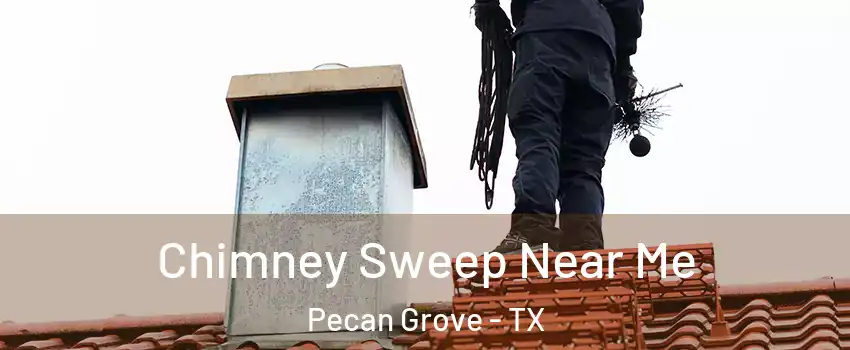  Chimney Sweep Near Me Pecan Grove - TX