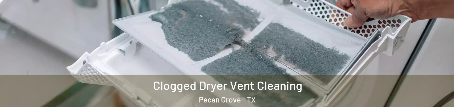  Clogged Dryer Vent Cleaning Pecan Grove - TX