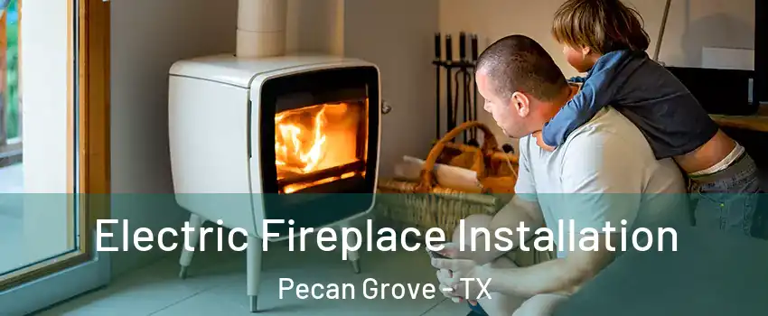  Electric Fireplace Installation Pecan Grove - TX