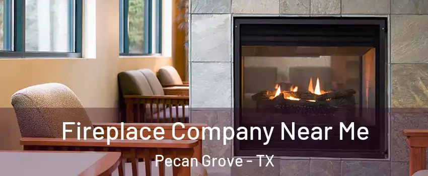  Fireplace Company Near Me Pecan Grove - TX
