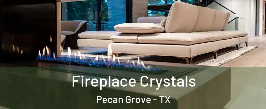  Fireplace Crystals Pecan Grove - TX