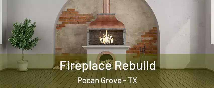  Fireplace Rebuild Pecan Grove - TX
