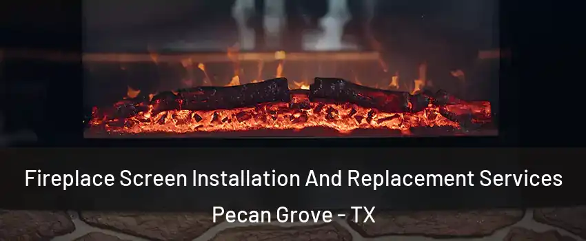  Fireplace Screen Installation And Replacement Services Pecan Grove - TX