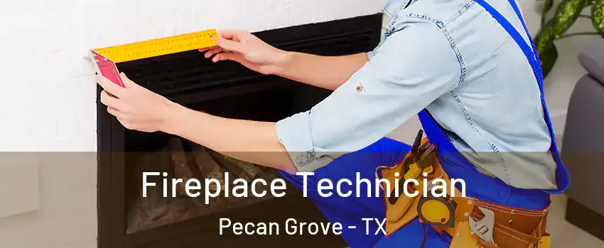  Fireplace Technician Pecan Grove - TX