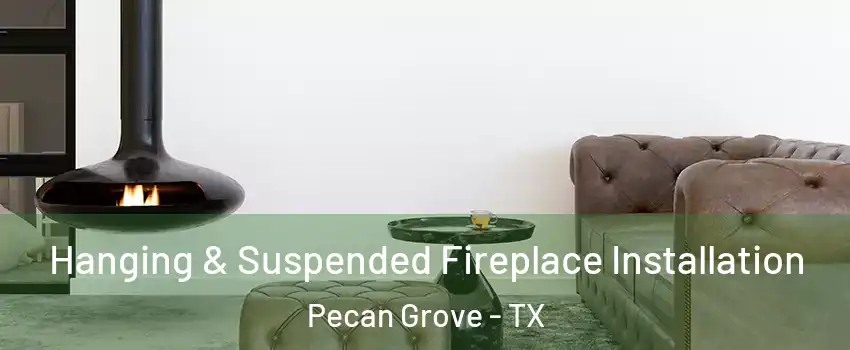  Hanging & Suspended Fireplace Installation Pecan Grove - TX