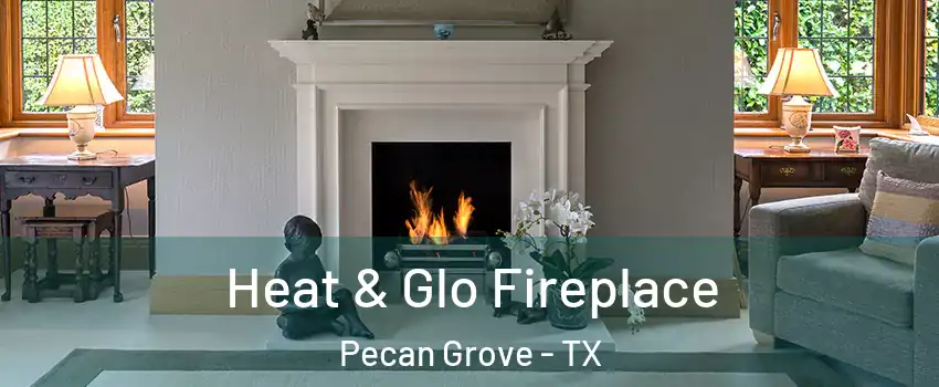  Heat & Glo Fireplace Pecan Grove - TX