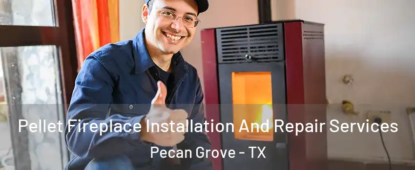  Pellet Fireplace Installation And Repair Services Pecan Grove - TX